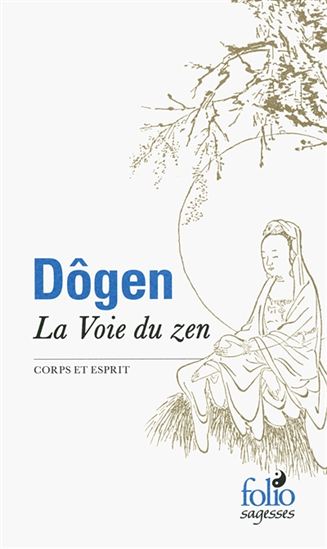 La Voie du zen : corps et esprit - DÔGEN