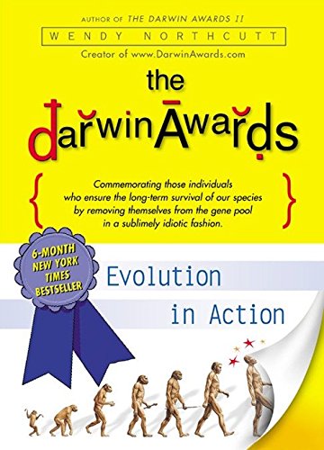 The Darwin Awards: evolution in action - WENDY NORTHCUTT
