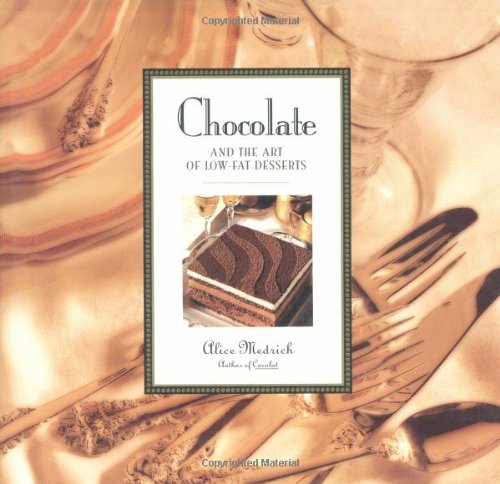 Chocolate And The Art Of Low Fat Desserts - ALICE MEDRICH