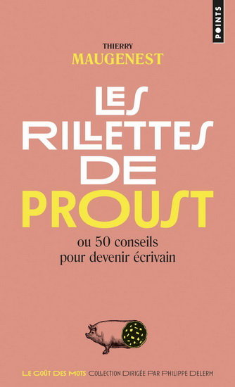 Les Rillettes de Proust : ou 50 conseils pour devenir écrivain N. éd. - THIERRY MAUGENEST