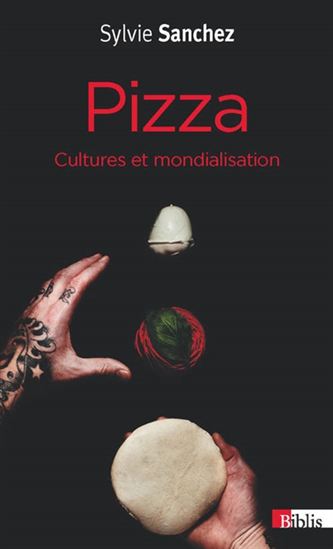 Pizza : cultures et mondialisation - SYLVIE SANCHEZ