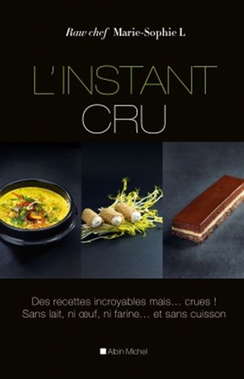 L'Instant cru : des recettes incroyables mais...crues - MARIE-SOPHIE L