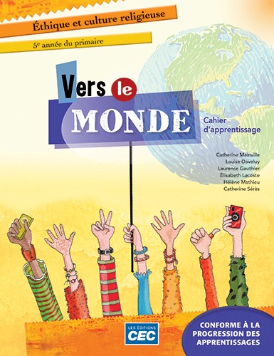 Vers le monde : éthique et culture religieuse : 5e année du primaire : cahier d&#39;apprentissage (incluant la boîte de dialogue) - COLLECTIF