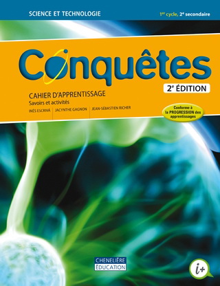 Conquêtes : science et technologie : 1er cycle du secondaire, 2e année : cahier d'apprentissage : savoirs et activités 2e éd. - INÉS ESCRIVA & AL