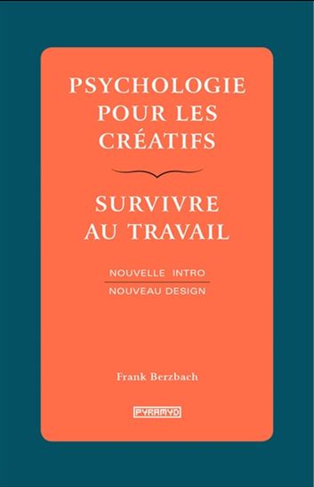 Psychologie pour les créatifs : survivre au travail N. éd. - FRANK BERZBACH