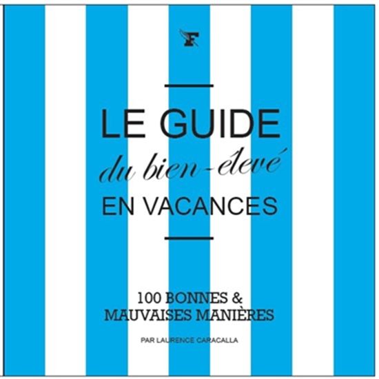 Le Guide du bien-élevé en vacances - LAURENCE CARACALLA
