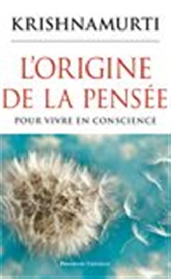 L&#39;Origine de la pensée : pour vivre en conscience - JIDDU KRISHNAMURTI