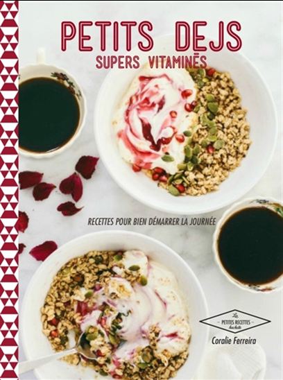 Petits déj&#39; super vitaminés : des recettes pour bien démarrer la journée - CORALIE FERREIRA