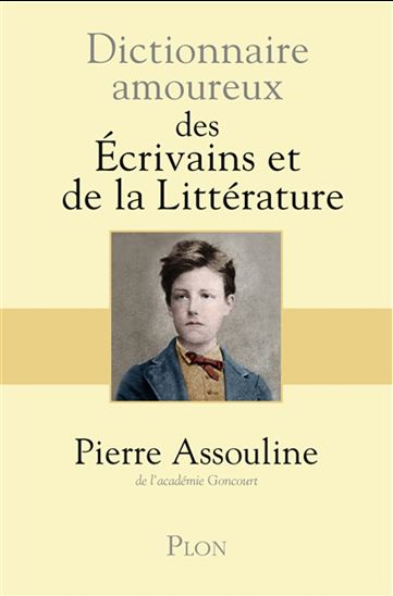 Dictionnaire amoureux des écrivains et de la littérature - PIERRE ASSOULINE
