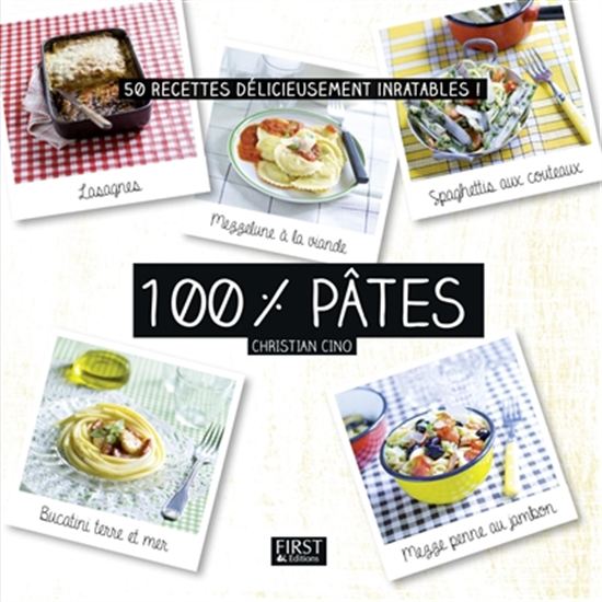 100 % pâtes : 50 recettes pour des pâtes à toutes les sauces ! - CHRISTIAN CINO