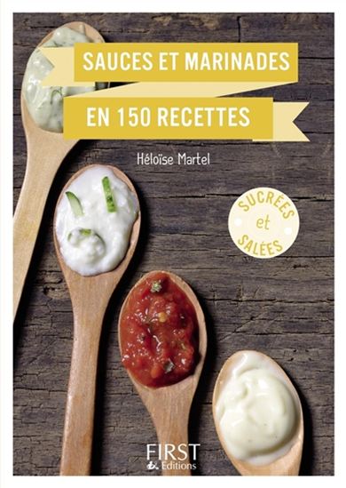 Sauces et marinades en 150 recettes : sucrées et salées - HÉLOÏSE MARTEL