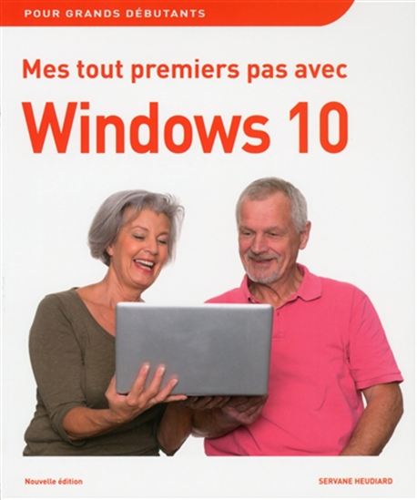 Mes tout premiers pas avec Windows 10 : pour grands débutants N. éd. - SERVANE HEUDIARD
