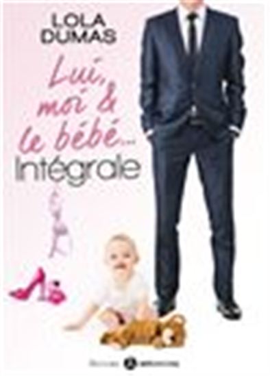 Lui, moi et le bébé - L’intégrale - LOLA DUMAS
