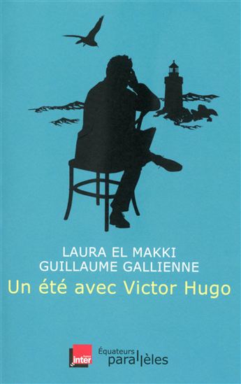 Un été avec Victor Hugo - LAURA EL MAKKI - GUILLAUME GALLIENNE
