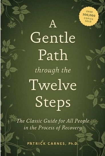 A Gentle Path through the Twelve Steps: The Classic Guide for All People in the Process of Recovery - PATRICK J CARNES