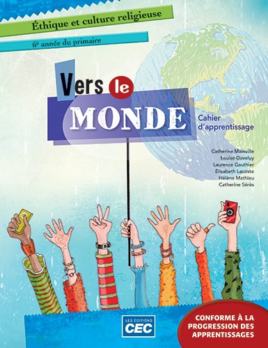 Vers le monde : éthique et culture religieuse : 6e année du primaire : cahier d&#39;apprentissage (incluant la boîte de dialogue) - COLLECTIF