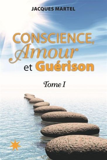 Conscience, amour et guérison T.01 - JACQUES MARTEL