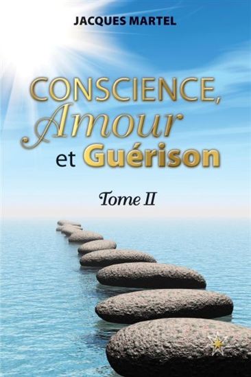 Conscience, amour et guérison T.02 - JACQUES MARTEL