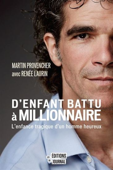 D&#39;enfant battu à millionnaire - MARTIN PROVENCHER - RENÉE LAURIN