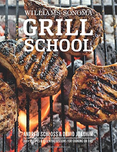 Grill school: Essential techniques and recipes for great outdoor flavors - DAVID JOACHIM - ANDREW SCHLOSS