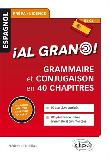 Al grano ! : grammaire et conjugaison espagnoles en 40 chapitres pour bien débuter et réussir sa prépa - FRÉDÉRIQUE MABILAIS