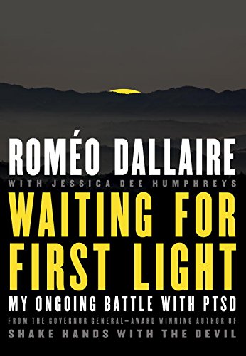 Waiting for first light: My ongoing battle with PTSD - ROMEO DALLAIRE