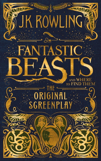 Fantastic Beasts and Where to Find Them: The Original Screenplay - J K ROWLING