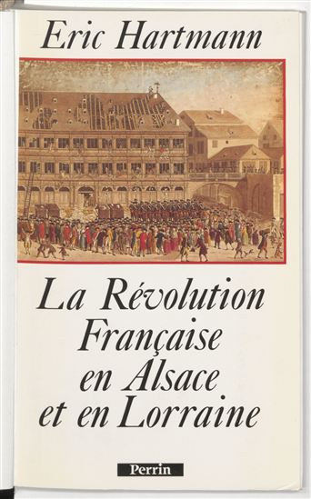 La Révolution française en Alsace et en Lorraine - ÉRIC HARTMANN