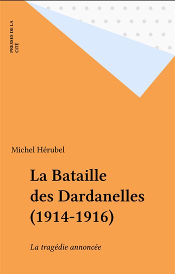La Bataille des Dardanelles (1914-1916) - MICHEL HÉRUBEL
