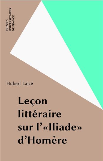 Leçon littéraire sur l&#39;Iliade d&#39;Homère - HUBERT LAIZE