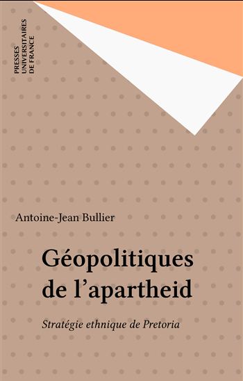 Géopolitiques de l&#39;apartheid - ANTOINE-JEAN BULLIER
