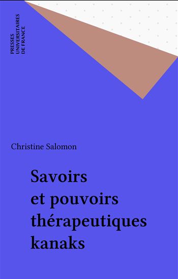 Savoirs et pouvoirs thérapeutiques kanaks - CHRISTINE SALOMON