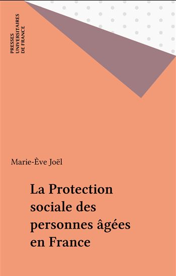 La Protection sociale des personnes âgées en France - MARIE-ÈVE JOËL