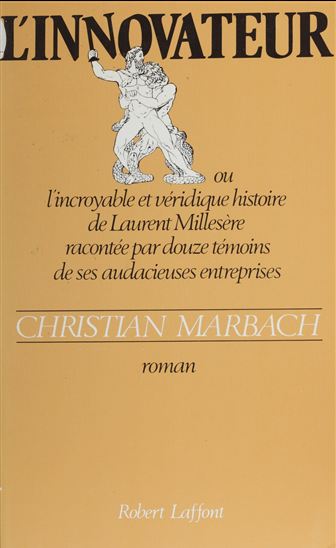 L'Innovateur ou l'Incroyable et Véridique Histoire de Laurent Millesère racontée par douze témoins de ses audacieuses entreprises - CHRISTIAN MARBACH