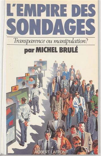 L'Empire des sondages : transparence ou manipulation ? - MICHEL BRULÉ