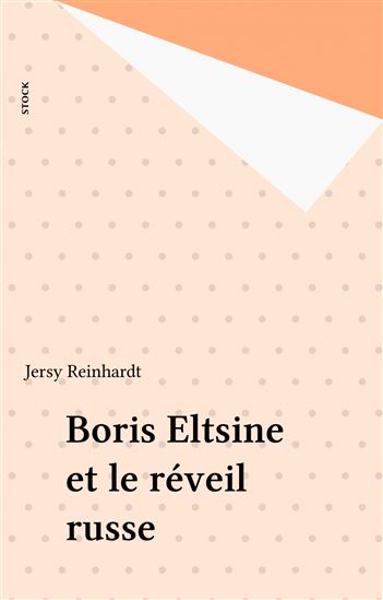 Boris Eltsine et le réveil russe - JERSY REINHARDT