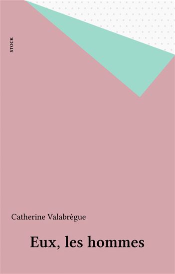 Eux, les hommes - CATHERINE VALABRÈGUE