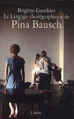 Langage chorégraphique de Pina Bausch(Le - BRIGITTE GAUTHIER