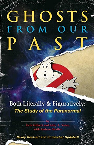 Ghosts from Our Past: Both Literally and Figuratively: The Study of the Paranormal - ERIN ET AL GILBERT