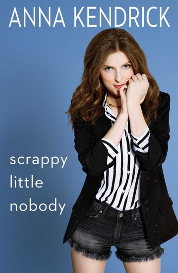 Scrappy little nobody - ANNA KENDRICK