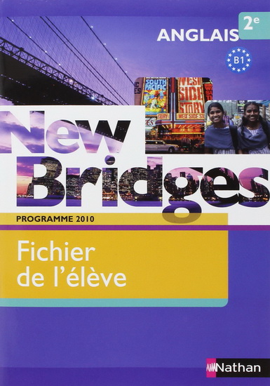 New bridges : anglais 2e, B1 : fichier de l&#39;élève : programme 2010 - GAËL MANESCAU & AL