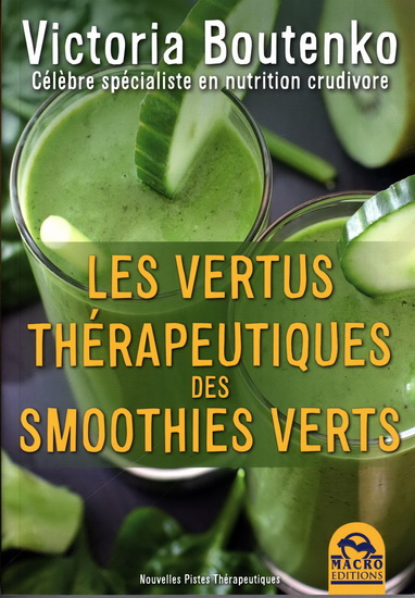 Les Vertus thérapeutiques des smoothies verts : comment prévenir la dépression, l&#39;obésité, l&#39;hypercholestérolémie, les infections respiratoires, les cardiopathies, les inflammations, les troubles intestinaux, etc. - VICTORIA BOUTENKO