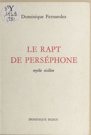 Le rapt de Perséphone : mythe sicilien - DOMINIQUE FERNANDEZ