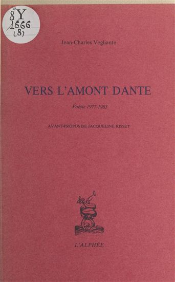 Vers l'amont Dante : Poésie (1977-1983) - JEAN-CHARLES VEGLIANTE