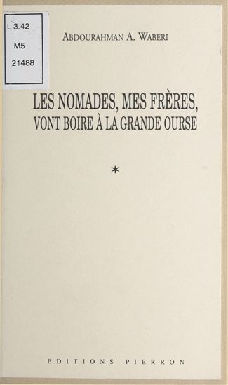 Les nomades, mes frères, vont boire à la Grande Ourse (1991-1998) - ABDOURAHMAN A. WABERI