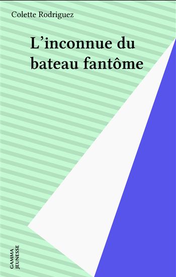 L'inconnue du bateau fantôme - COLETTE RODRIGUEZ