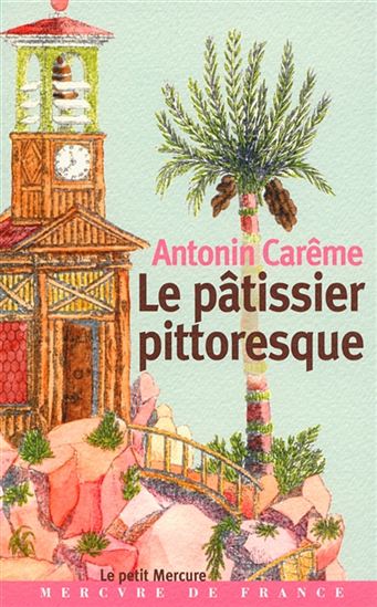 Le Pâtissier pittoresque N. éd. - ANTONIN CARÊME