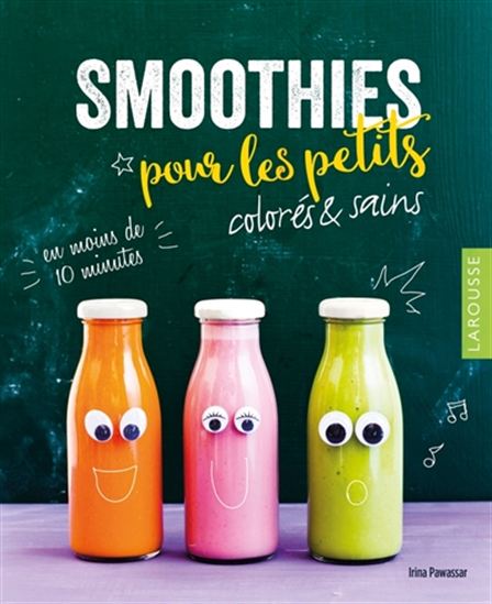 Smoothies pour les petits, sains et gourmand : en moins de 10 minutes - IRINA PAWASSAR