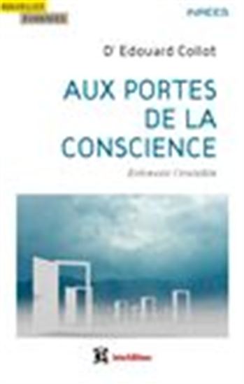 Aux portes de la conscience : entrevoir l'invisible - ÉDOUARD COLLOT