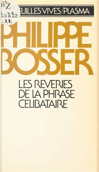 Les Rêveries de la phrase célibataire - PHILIPPE BOSSER
